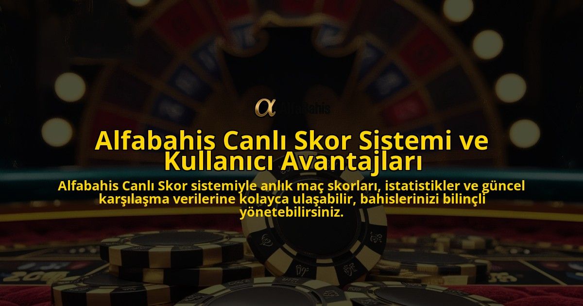 Alfabahis-Canl-Skor-Sistemi-ve-Kullanc-Avantajlar-overlay-1768241528.jpg