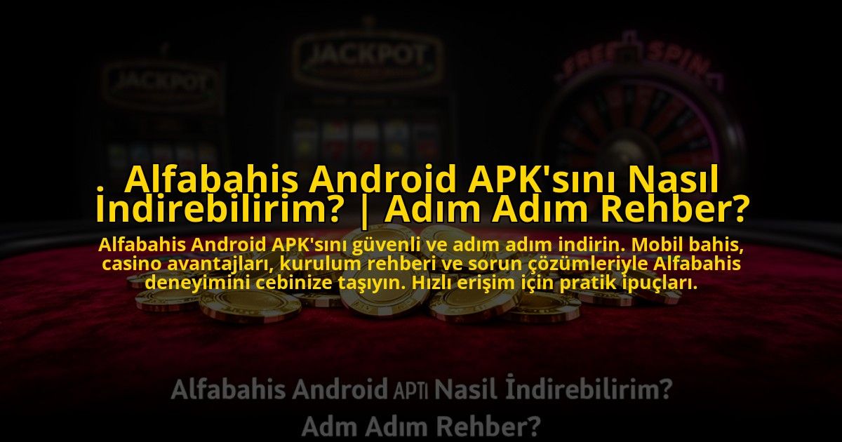 Alfabahis-Android-APKsini-Nasil-Indirebilirim-Adim-Adim-Rehber-overlay-1772819030.jpg