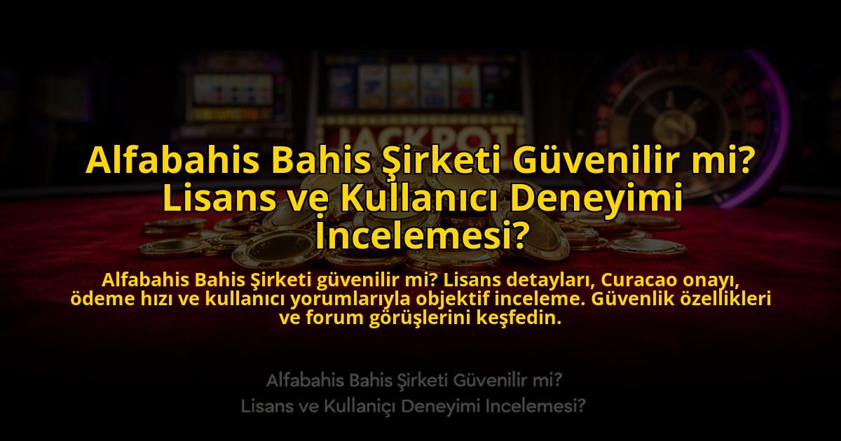 Alfabahis-Bahis-Sirketi-Guvenilir-mi-Lisans-ve-Kullanici-Deneyimi-Incelemesi-overlay-1772886645.jpg