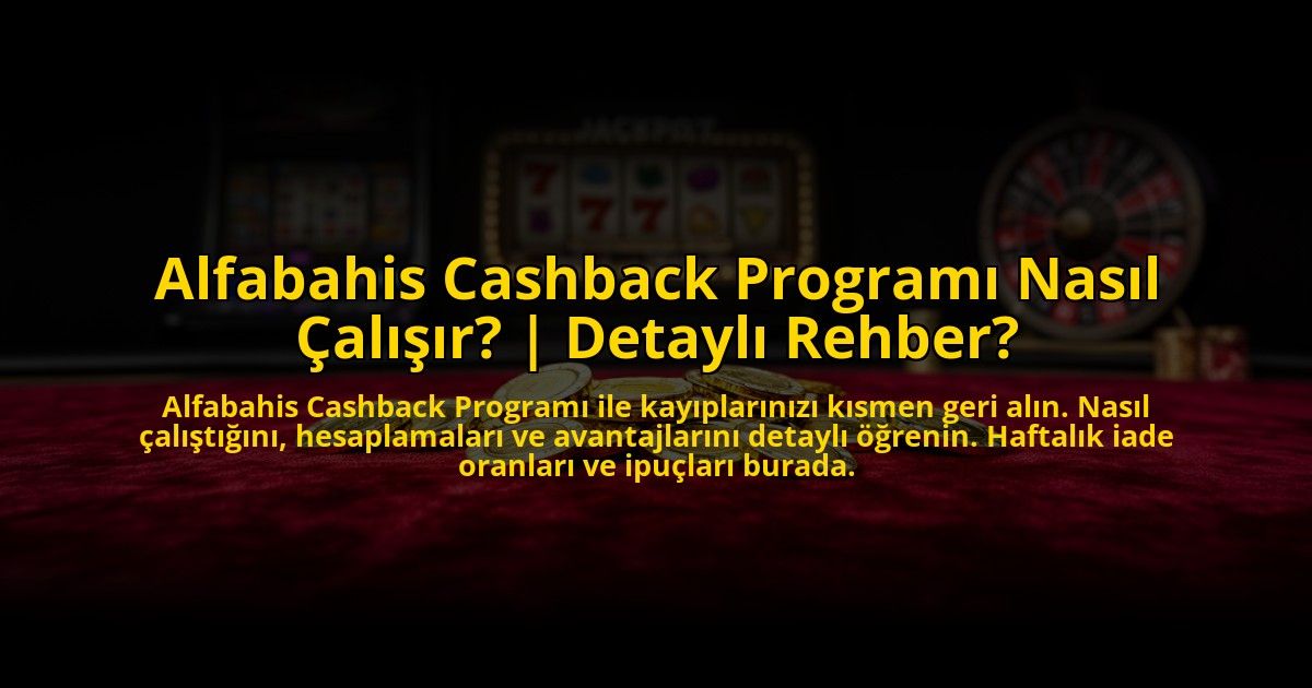 Alfabahis-Cashback-Programi-Nasil-Calisir-Detayli-Rehber-overlay-1773709547.jpg