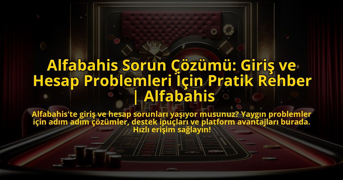 Alfabahis-Sorun-Cozumu-Giris-ve-Hesap-Problemleri-Icin-Pratik-Rehber-Alfabahis-overlay-1773756544.jpg